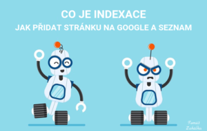 Co je indexace a jak přidat stránku do Googlu a Seznamu?