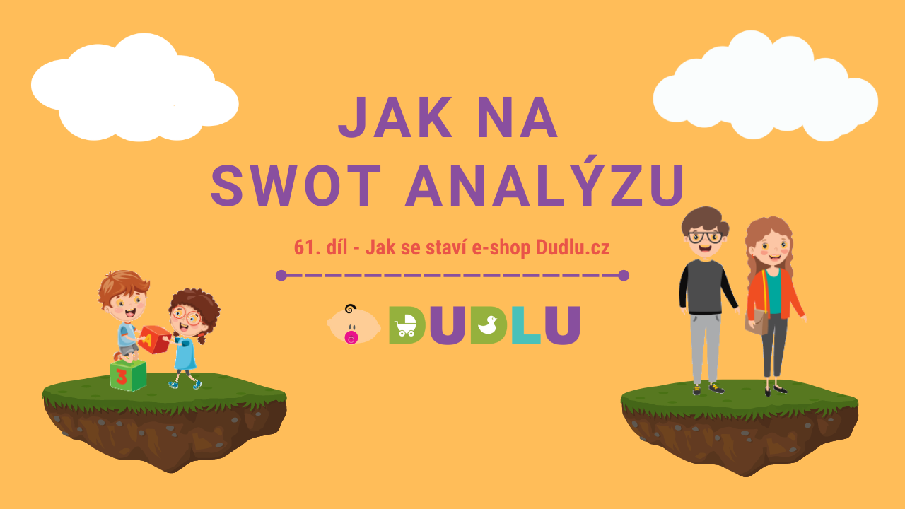 Co je SWOT analýza e-shopu? Příklad z Dudlu.cz | Tomáš Zahálka